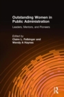 Outstanding Women in Public Administration : Leaders, Mentors, and Pioneers - Book