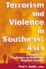 Terrorism and Violence in Southeast Asia : Transnational Challenges to States and Regional Stability - Book