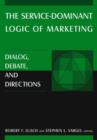 The Service-Dominant Logic of Marketing : Dialog, Debate, and Directions - Book