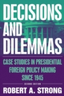 Decisions and Dilemmas : Case Studies in Presidential Foreign Policy Making Since 1945 - Book