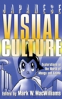 Japanese Visual Culture : Explorations in the World of Manga and Anime - Book