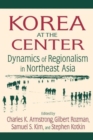 Korea at the Center: Dynamics of Regionalism in Northeast Asia : Dynamics of Regionalism in Northeast Asia - Book