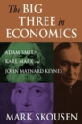The Big Three in Economics: Adam Smith, Karl Marx, and John Maynard Keynes : Adam Smith, Karl Marx, and John Maynard Keynes - Book
