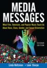 Media Messages : What Film, Television, and Popular Music Teach Us About Race, Class, Gender, and Sexual Orientation - Book