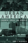 Urban America: Growth, Crisis, and Rebirth : Growth, Crisis, and Rebirth - Book