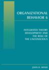 Organizational Behavior 6 : Integrated Theory Development and the Role of the Unconscious - Book