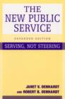 The New Public Service : Serving, Not Steering - Book