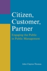 Citizen, Customer, Partner: Engaging the Public in Public Management : Engaging the Public in Public Management - Book