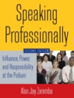 Speaking Professionally : Influence, Power and Responsibility at the Podium - Book