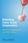 Rethinking Public Sector Compensation : What Ever Happened to the Public Interest? - Book