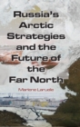 Russia's Arctic Strategies and the Future of the Far North - Book