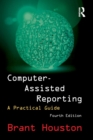 Computer-Assisted Reporting : A Practical Guide - Book