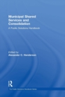 Municipal Shared Services and Consolidation : A Public Solutions Handbook - Book