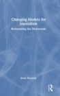 Changing Models for Journalism : Reinventing the Newsroom - Book