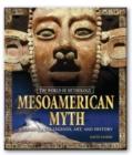 Mesoamerican Myth: A Treasury of Central American Legends, Art, and History : A Treasury of Central American Legends, Art, and History - Book
