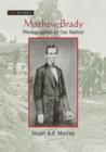 Mathew Brady : Photographer of Our Nation - Book