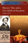 Slavery, War, and a New Birth of Freedom : 1840s-1877 - Book