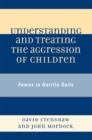 Understanding and Treating the Aggression of Children : Fawns in Gorilla Suits - Book