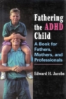 Fathering the ADHD Child : A Book for Fathers, Mothers, and Professionals - Book