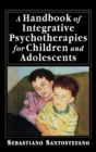 A Handbook of Integrative Psychotherapies for Children and Adolescents - Book