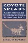 Coyote Speaks : Creative Strategies for Treating Alcoholics and Addicts - Book