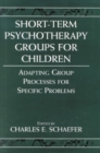Short-term Psychotherapy Groups for Children : Adapting Group Processes for Specific Problems - Book