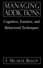 Managing Addictions : Cognitive, Emotive, and Behavioral Techniques - Book