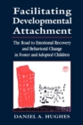 Facilitating Developmental Attachment : The Road to Emotional Recovery and Behavioral Change in Foster and Adopted Children - Book