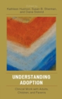 Understanding Adoption : Clinical Work with Adults, Children, and Parents - Book