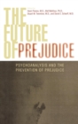 The Future of Prejudice : Psychoanalysis and the Prevention of Prejudice - Book