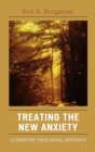 Treating the New Anxiety : A Cognitive-Theological Approach - Book