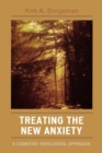 Treating the New Anxiety : A Cognitive-Theological Approach - Book