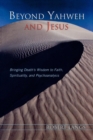 Beyond Yahweh and Jesus : Bringing Death's Wisdom to Faith, Spirituality, and Psychoanalysis - Book