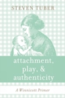 Attachment, Play, and Authenticity : A Winnicott Primer - Book