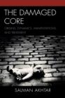 The Damaged Core : Origins, Dynamics, Manifestations, and Treatment - Book