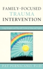 Family-Focused Trauma Intervention : Using Metaphor and Play with Victims of Abuse and Neglect - Book