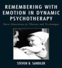 Remembering with Emotion in Dynamic Psychotherapy : New Directions in Theory and Technique - Book
