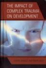 The Impact of Complex Trauma on Development - Book