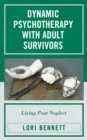 Dynamic Psychotherapy with Adult Survivors : Living Past Neglect - Book