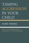 Taming Aggression in Your Child: How to Avoid Raising Bullies, Delinquents, or Trouble-Makers - Book