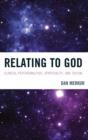 Relating to God : Clinical Psychoanalysis, Spirituality, and Theism - Book