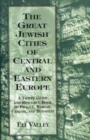 Great Jewish Cities of Central and Eastern Europe : A Travel Guide & Resource Book to Prague, Warsaw, Crakow & Budapest - Book