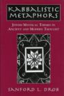 Kabbalistic Metaphors : Jewish Mystical Themes in Ancient and Modern Thought - Book