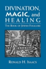 Divination, Magic, and Healing : The Book of Jewish Folklore - Book