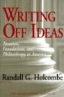 Writing Off Ideas : Taxation, Philanthropy and America's Non-profit Foundations - Book