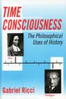 Time Consciousness : The Philosophical Uses of History - Book