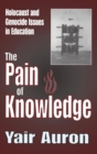 The Pain of Knowledge : Holocaust and Genocide Issues in Education - Book