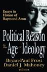 Political Reason in the Age of Ideology : Essays in Honor of Raymond Aron - Book