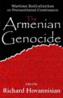 The Armenian Genocide : Wartime Radicalization or Premeditated Continuum - Book