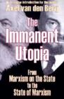 The Immanent Utopia : From Marxism on the State to the State of Marxism - Book